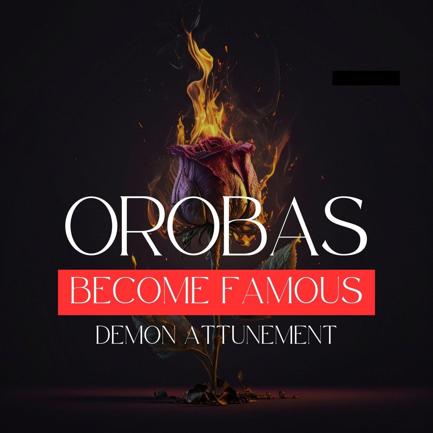 OROBAS - Demon Attunement. May help you become famous, a new job, get noticed, or get a promotion. Demon Attunement.