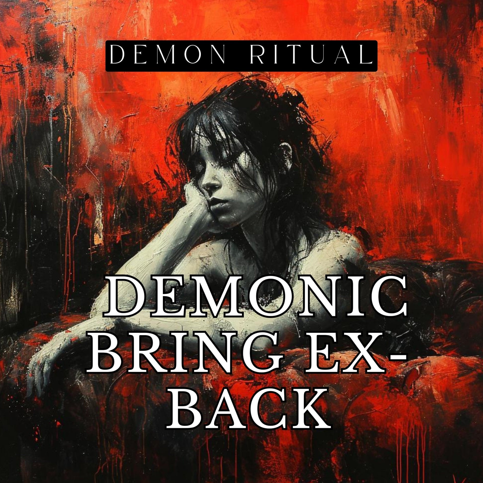 Powerful Bring Back EX Ritual. Do you want your lost love back? Use those powerful demons to make your ex come back into your life.