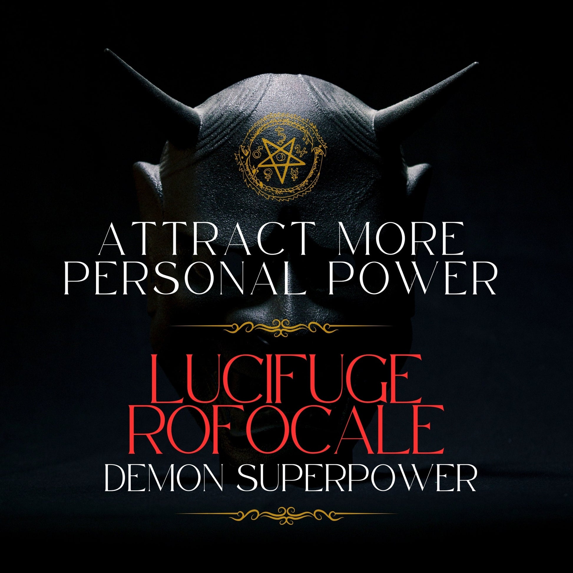 LUCIFOGE ROFOCALE - More Personal Power. Get respect. Demon Superpower you can use again and again.