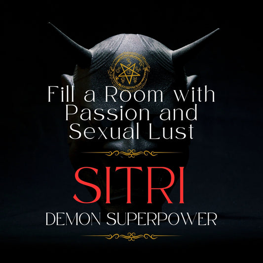 SITRI Sexual Aura Demon Superpower - Create an Aura of sexual lust and passion. Demon Superpower Spell you can use again and again.