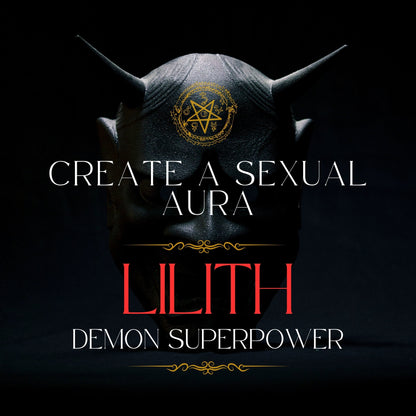 LILITH Sexual Aura Demon Superpower - Create an aura of sex, sensuality, and lust around you. Demon SuperPower you can use again and again.