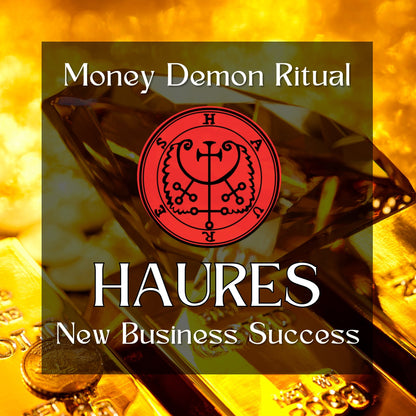 HAURES - Money and Success Demon Ritual. Successful New business Beginnings. Use the Power of New Money and Business Beginnings with Haures