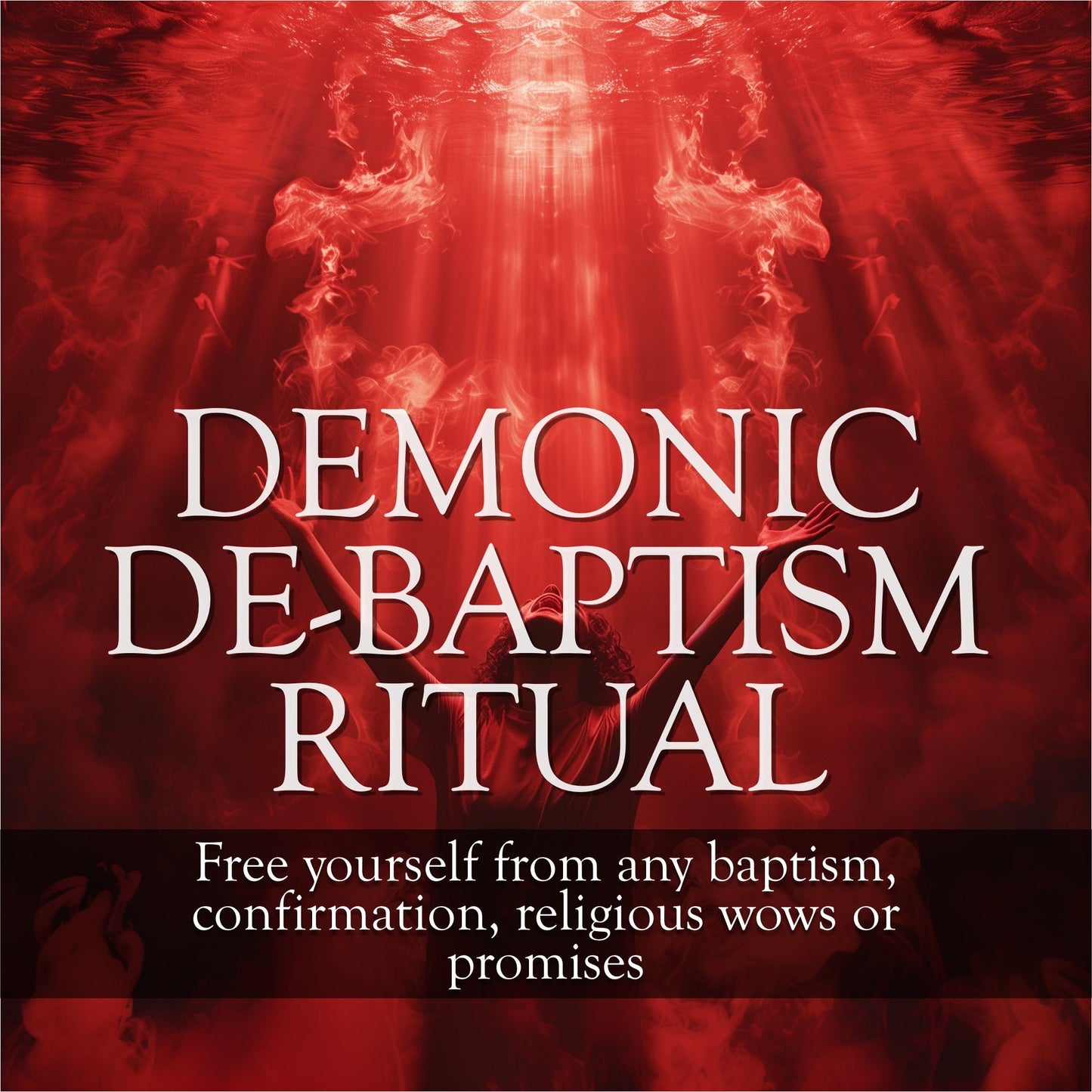 De-Baptism Ritual: Cut the old wows and limitations and enjoy Ultimate Freedom and Unbound Potential. Live in total freedom without guilt