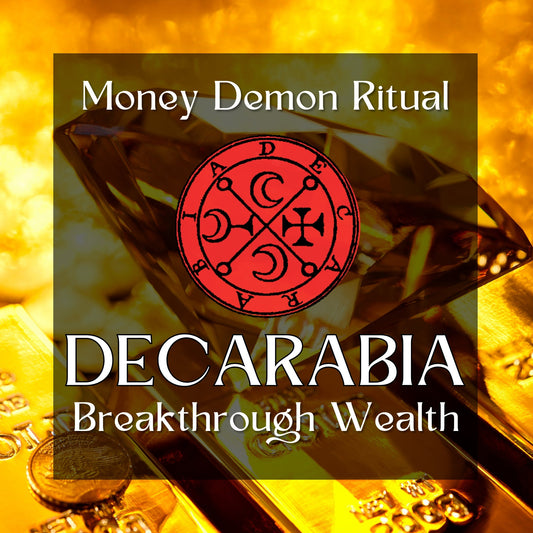 DECARABIA – Demon Money and Abundance Super Ritual. Your Key to Wealth and Success. Tap into the Breakthrough Power of Decarabia.