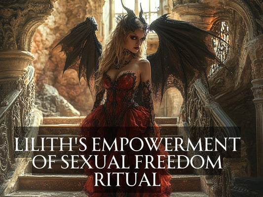 Lilith's Empowerment of Sexual Freedom Ritual. Awaken sexuality, sensuality, and become fearless in the way you express love and pleasure